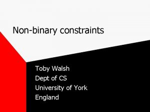 Nonbinary constraints Toby Walsh Dept of CS University