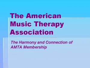 The American Music Therapy Association The Harmony and