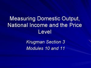 Measuring Domestic Output National Income and the Price