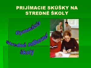 PRIJMACIE SKKY NA STREDN KOLY Obsah stretnutia Priebeh