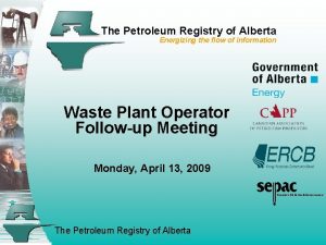 The Petroleum Registry of Alberta Energizing the flow