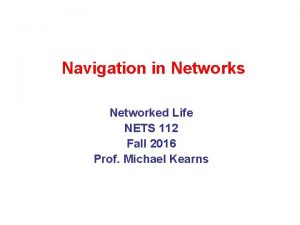 Navigation in Networks Networked Life NETS 112 Fall