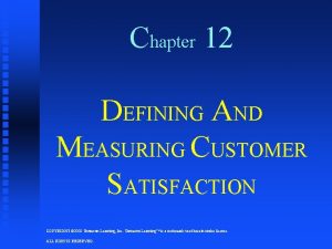 Chapter 12 DEFINING AND MEASURING CUSTOMER SATISFACTION COPYRIGHT