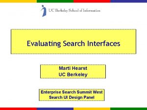 Evaluating Search Interfaces Marti Hearst UC Berkeley Enterprise