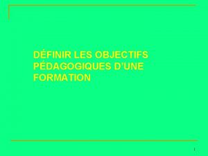 DFINIR LES OBJECTIFS PDAGOGIQUES DUNE FORMATION 1 n