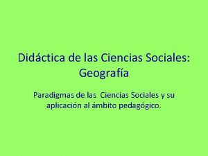 Didctica de las Ciencias Sociales Geografa Paradigmas de