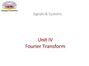 Signals Systems Unit IV Fourier Transform Fouriers Contribution