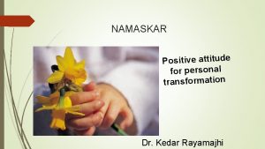 NAMASKAR Positive attitude for personal transformation Dr Kedar