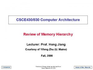 CSCE 430830 Computer Architecture Review of Memory Hierarchy