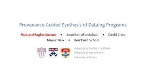 ProvenanceGuided Synthesis of Datalog Programs Mukund Raghothaman Jonathan