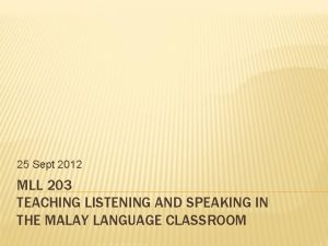 25 Sept 2012 MLL 203 TEACHING LISTENING AND
