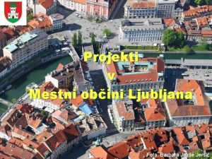 Projekti v Mestni obini Ljubljana Foto Barbara Jake