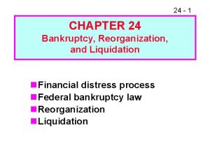 24 1 CHAPTER 24 Bankruptcy Reorganization and Liquidation