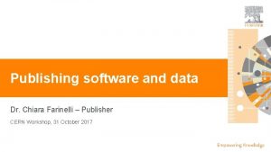 Publishing software and data Dr Chiara Farinelli Publisher