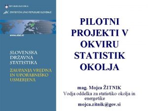 PILOTNI PROJEKTI V OKVIRU STATISTIK OKOLJA mag Mojca