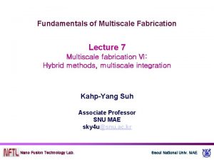 Fundamentals of Multiscale Fabrication Lecture 7 Multiscale fabrication