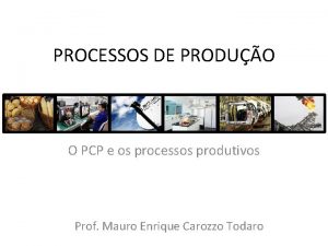 PROCESSOS DE PRODUO O PCP e os processos