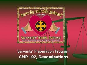 Servants Preparation Program CMP 102 Denominations The Catholic