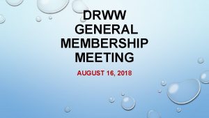 DRWW GENERAL MEMBERSHIP MEETING AUGUST 16 2018 OUTLINE