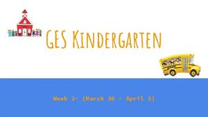 GES Kindergarten Week 2 March 30 April 3