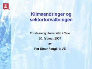 Klimaendringer og sektorforvaltningen Forelesning Universitet i Oslo 20