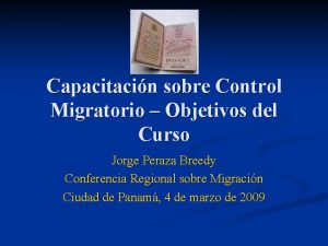 Capacitacin sobre Control Migratorio Objetivos del Curso Jorge