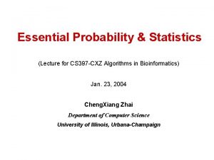 Essential Probability Statistics Lecture for CS 397 CXZ