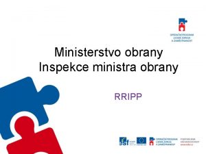 Ministerstvo obrany Inspekce ministra obrany RRIPP RRIPP Rmcov