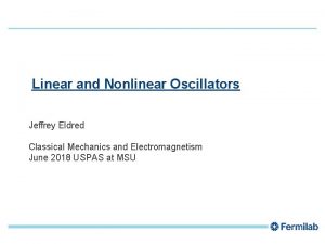 1 Linear and Nonlinear Oscillators Jeffrey Eldred Classical