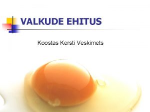 VALKUDE EHITUS Koostas Kersti Veskimets Valkude ts seisneb