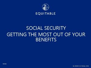 SOCIAL SECURITY GETTING THE MOST OUT OF YOUR