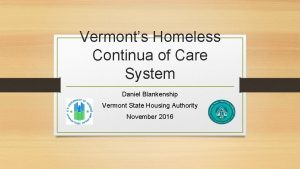 Vermonts Homeless Continua of Care System Daniel Blankenship