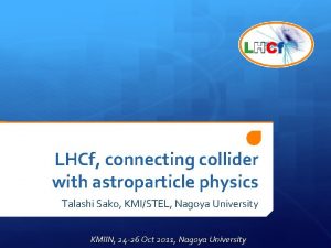 LHCf connecting collider with astroparticle physics Talashi Sako