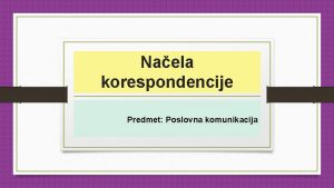 Naela korespondencije Predmet Poslovna komunikacija Sadraj ta su