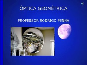PTICA GEOMTRICA PROFESSOR RODRIGO PENNA Professor Rodrigo Penna
