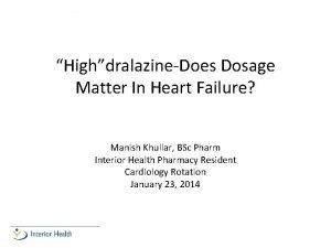 HighdralazineDoes Dosage Matter In Heart Failure Manish Khullar
