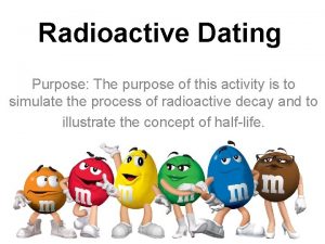 Radioactive Dating Purpose The purpose of this activity