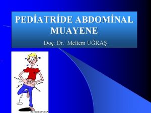 PEDATRDE ABDOMNAL MUAYENE Do Dr Meltem URA Karn