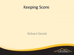 Keeping Score Richard Gesick Objectives Create stats for