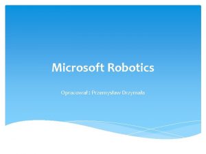 Microsoft Robotics Opracowa Przemysaw Drzymaa Czym jest Microsoft