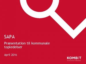 SAPA Prsentation til kommunale topledelser April 2016 Fr