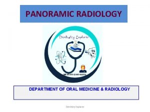 PANORAMIC RADIOLOGY DEPARTMENT OF ORAL MEDICINE RADIOLOGY Dentistry