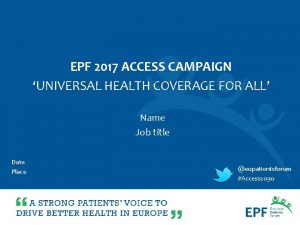EPF 2017 ACCESS CAMPAIGN UNIVERSAL HEALTH COVERAGE FOR