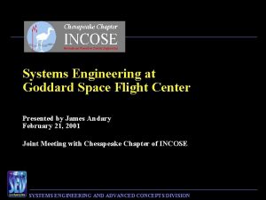 Systems Engineering at Goddard Space Flight Center Presented