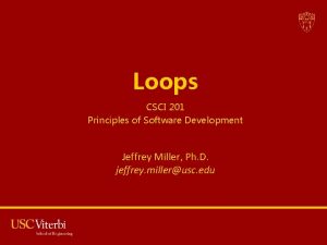 Loops CSCI 201 Principles of Software Development Jeffrey