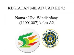 KEGIATAN MILAD UAD KE 52 Nama Ulvi Windiardany