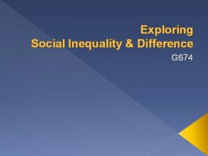 Exploring Social Inequality Difference G 674 G 674