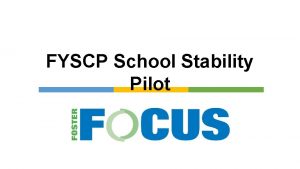 FYSCP School Stability Pilot FYSCP Pilot Groups College