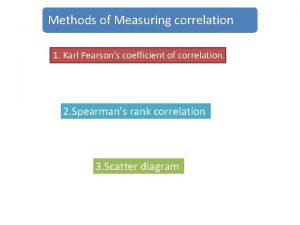 Methods of Measuring correlation 1 Karl Pearsons coefficient