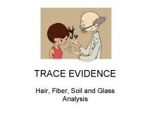 TRACE EVIDENCE Hair Fiber Soil and Glass Analysis